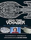 Illustriertes Handbuch: Die U.S.S. Voyager NCC-74656 / Captain Janeways Schiff aus Star Trek: Voyager