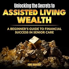 Unlocking the Secrets to Assisted Living Wealth Audiolibro Por Ernie Braveboy arte de portada