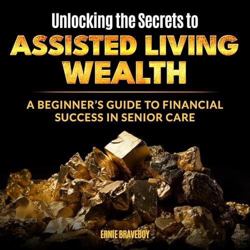 Unlocking the Secrets to Assisted Living Wealth by Ernie Braveboy episode artwork