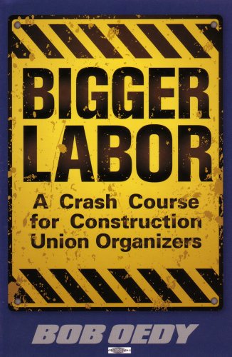 Bigger Labor; A Crash Course for Construction Union Organizers