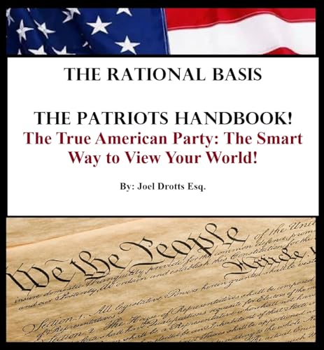 THE RATIONAL BASIS: The Patriots Handbook!: The True American Party: The Smart Way to View Your World!