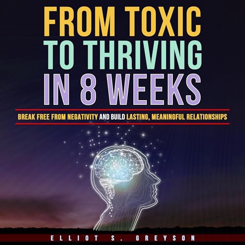 From Toxic to Thriving in 8 Weeks by Elliot S. Greyson episode artwork