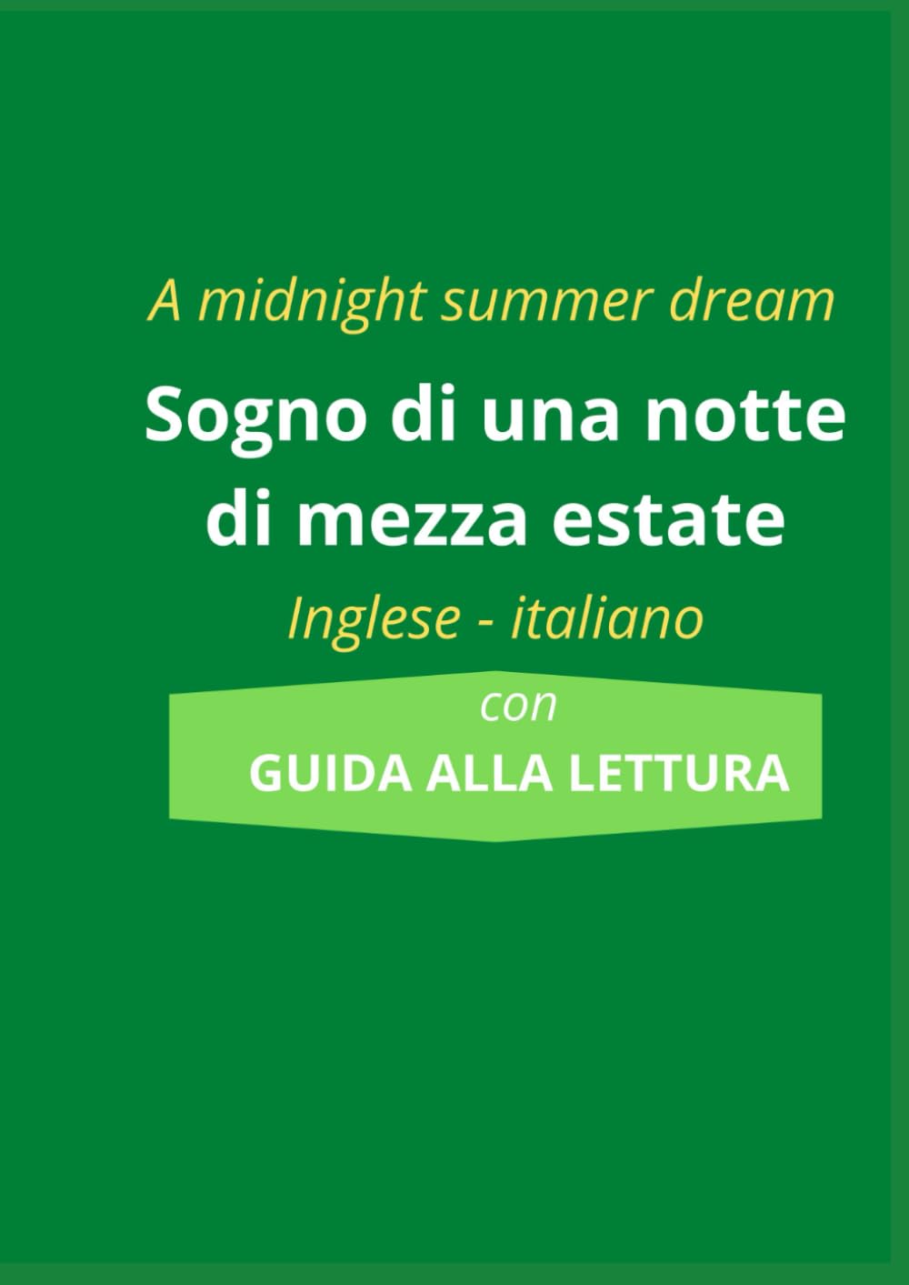 A MIDSUMMER NIGHT'S DREAM Sogno di una notte di mezza estate: Testo inglese con traduzione italiana a fronte. Edizione scolastica con schede didattiche e questionari di comprensione