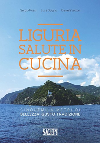 Liguria salute in cucina. Cinquemila metri di bellezza, gusto, tradizione