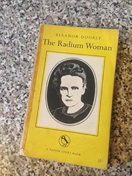 Paperback The Radium Woman: a Youth Edition of the Life of Madame Curie (Puffin Story Books Series No. 68) Book