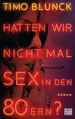 Hatten wir nicht mal Sex in den 80ern?: Roman Hatten wir nicht mal Sex in den 80ern?: Roman