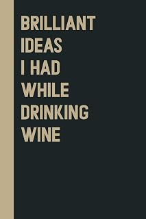 Brilliant Ideas While Drinking Wine Notebook - Funny 6x9 Gag Gift for Coworkers, Wine Lovers, Birthdays, Blank Journal Black Cover