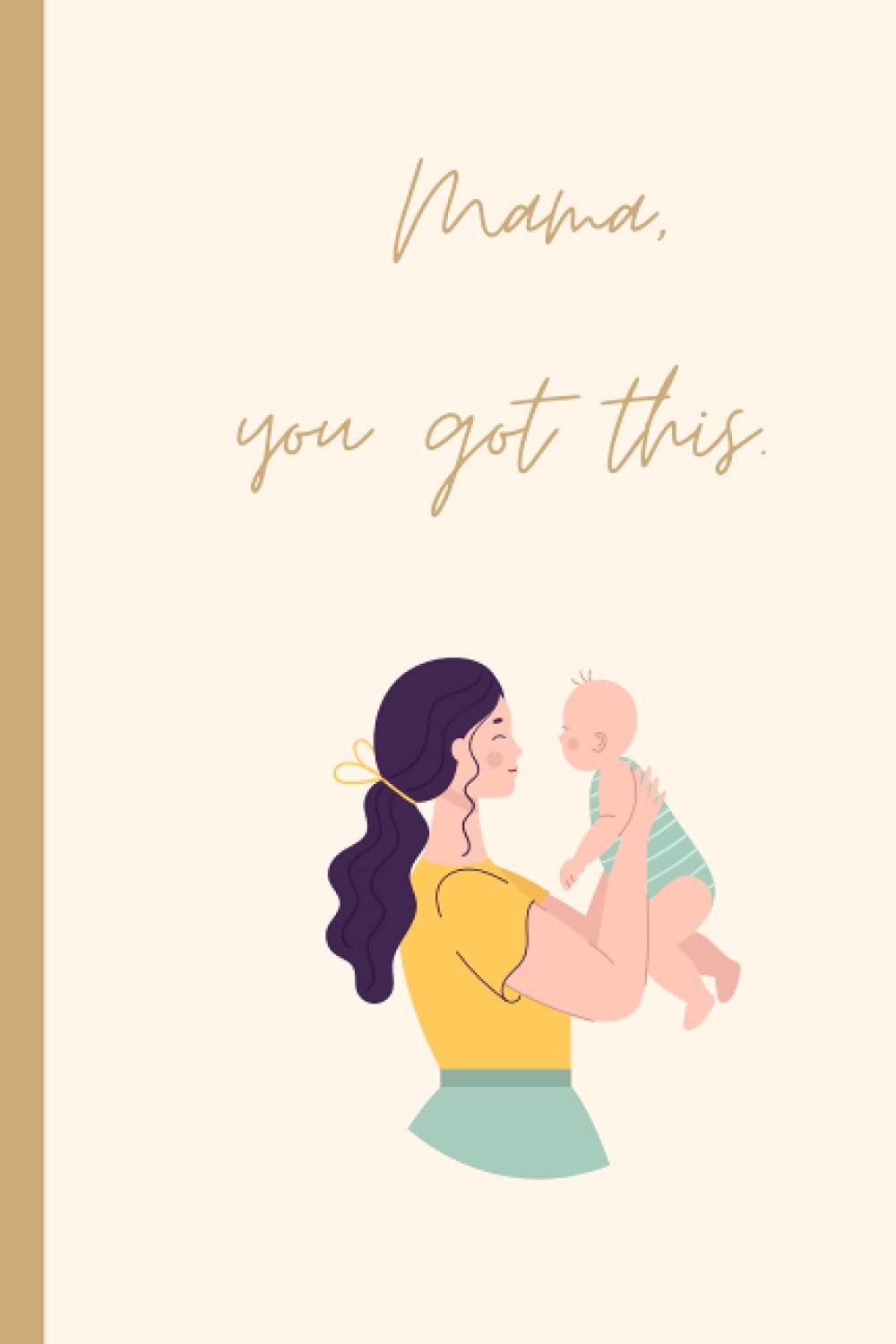 Mama, You Got This Notebook: You've Got This Notebook for Mothers, Mums, Moms, parents