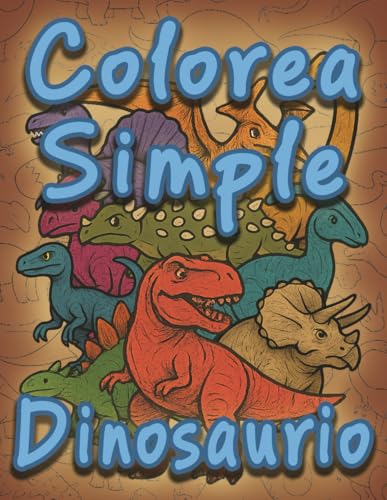 Colorea Simple Dinosaurios: 100 paginas de dibujos de dinosaurios y sus caracteristicas