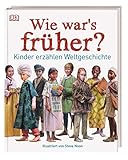Wie war's früher?: Kinder erzählen Weltgeschichte Wie war's früher?: Kinder erzählen Weltgeschichte