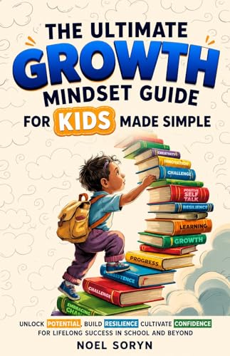 The Ultimate Growth Mindset Guide For Kids Made Simple: Unlock