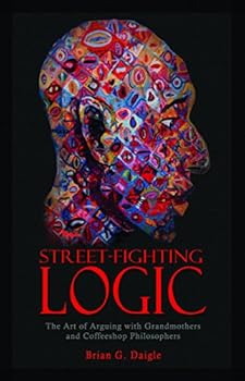 Paperback Street-Fighting Logic: How to Argue with Grandmothers and Coffeeshop Philosophers Book