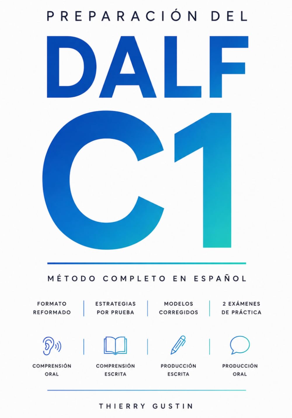 Preparación del DALF C1: Método completo en español · Síntesis de documentos, ensayo y exposé paso a paso · Programa C1, modelos corregidos y 2 exámenes de práctica (Francés para Hispanohablantes)