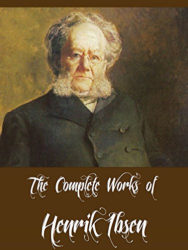 The Complete Works Of Henrik Ibsen 16 Complete Works Of Henrik Ibsen Including A Doll S House An Enemy Of The People Ghosts Hedda Gabler Rosmersholm When We Dead Awaken And More Ebook
