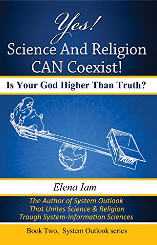 Yes Science And Religion Can Coexist Is Your God Higher Than Truth System Outlook Book 2 Kindle Edition By Iam Elena Religion Spirituality Kindle Ebooks Amazon Com
