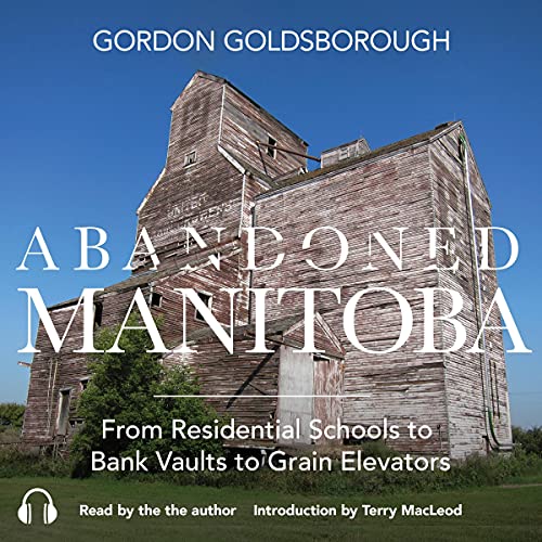 Abandoned Manitoba by Gordon Goldsborough, Terry MacLeod episode artwork