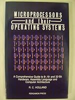 Microprocessors And Their Operating Systems: A Comprehensive Guide To 8 , 16 And 32 Bit Hardware, Assembly Language And Computer Architecture 0080371892 Book Cover