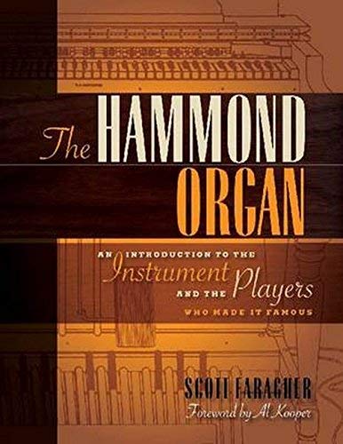 The Hammond Organ: An Introduction to the Instrument and the Players Who Made It Famous