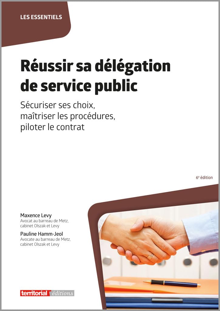 Réussir sa délégation de service public: Sécuriser ses choix, maîtriser les procédures, piloter le contrat (Les essentiels)