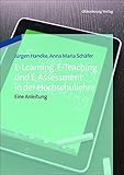  E-Learning, E-Teaching und E-Assessment in der Hochschullehre: Eine Anleitung