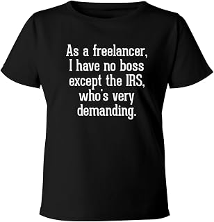 As a Freelancer, I Have no boss-Except The IRS, Who's Very demanding. - Women's Soft & Comfortable Misses Cut T-Shirt CP05 Black
