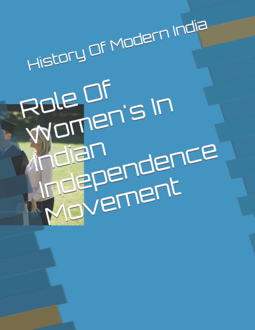 Role Of Women's In Indian Independence Movement: History Of Modern India