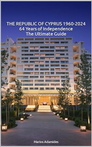 THE REPUBLIC OF CYPRUS 1960-2024 64 Years of Independence The Ultimate Guide (English Edition)