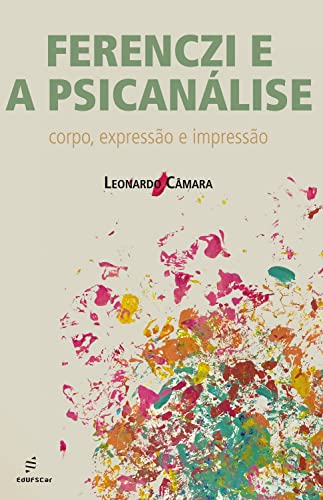 Ferenczi e a psicanálise: corpo, expressão e impressão