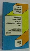 Bonnes copies de bac. Francais : commentaire composé tome 1. " choix de bonnes copies, commentaire pédagogique, index des problèmes de méthode " 2218074184 Book Cover