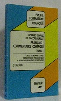 Bonnes copies de bac. Francais : commentaire composé tome 1. " choix de bonnes copies, commentaire pédagogique, index des problèmes de méthode "