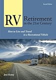 RV Retirement in the 21st Century: How to Live and Travel in a Recreational Vehicle