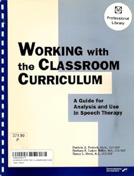 Working With the Classroom Curriculum: A Guide for Analysis and Use in Speech Therapy