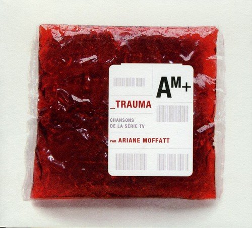 Trauma - Chansons De La Serie Tv [Audio CD] Ariane Moffatt