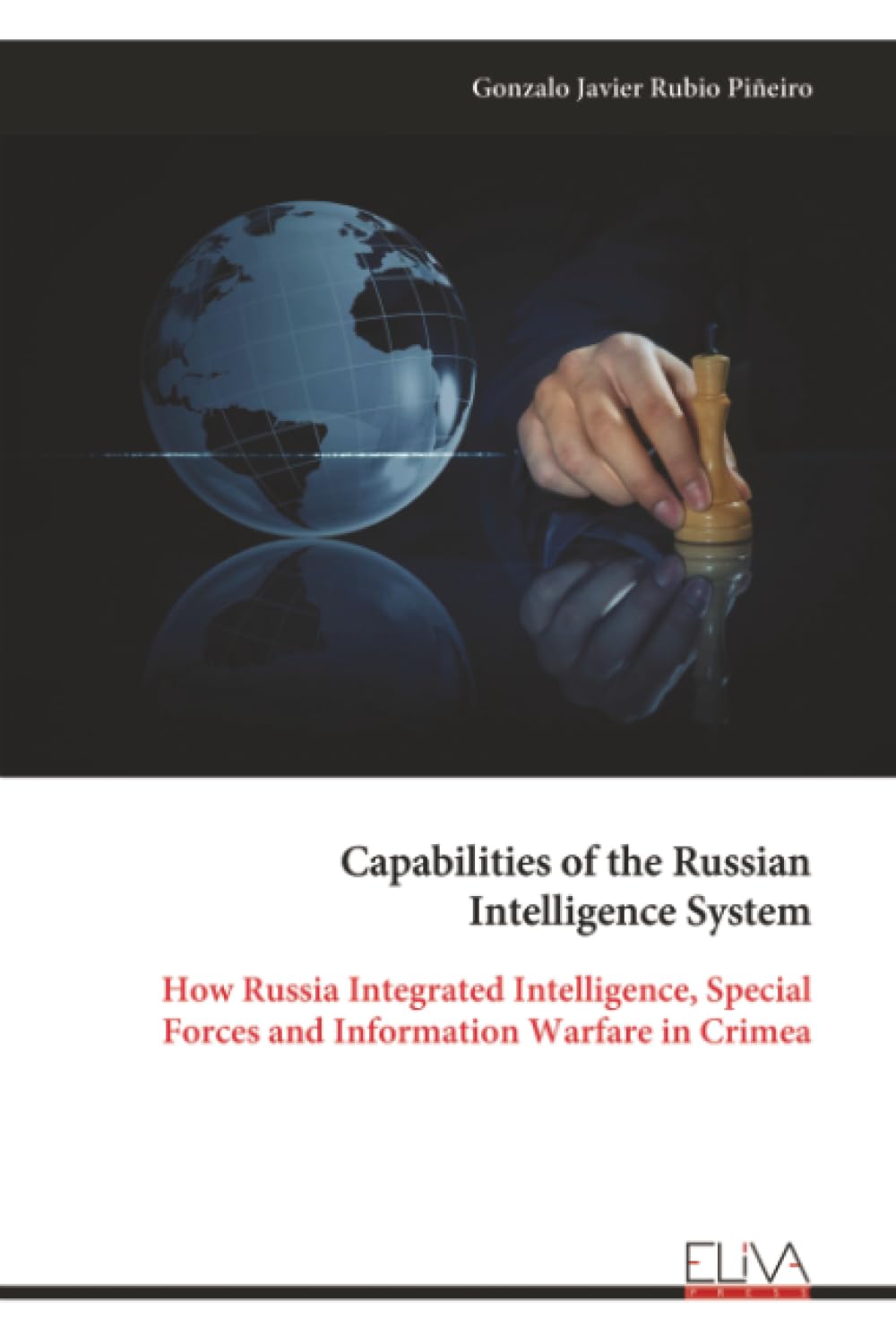 Capabilities of the Russian Intelligence System: How Russia Integrated Intelligence, Special Forces and Information Warfare in Crimea