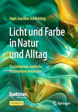 Licht und Farbe in Natur und Alltag: Faszinierende optische Phänomene entdecken-Wow! eBook
