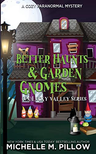 Better Haunts and Garden Gnomes: A Cozy Paranormal Mystery - A Happily Everlasting World Novel ((Un) Lucky Valley)