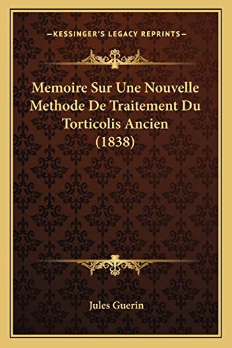 Memoire Sur Une Nouvelle Methode De Traitement Du Torticolis Ancien (1838) (French Edition)
