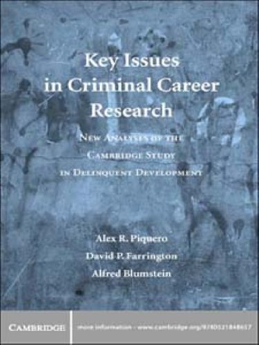 Key Issues in Criminal Career Research: New Analyses of the Cambridge Study in Delinquent Development (Cambridge...