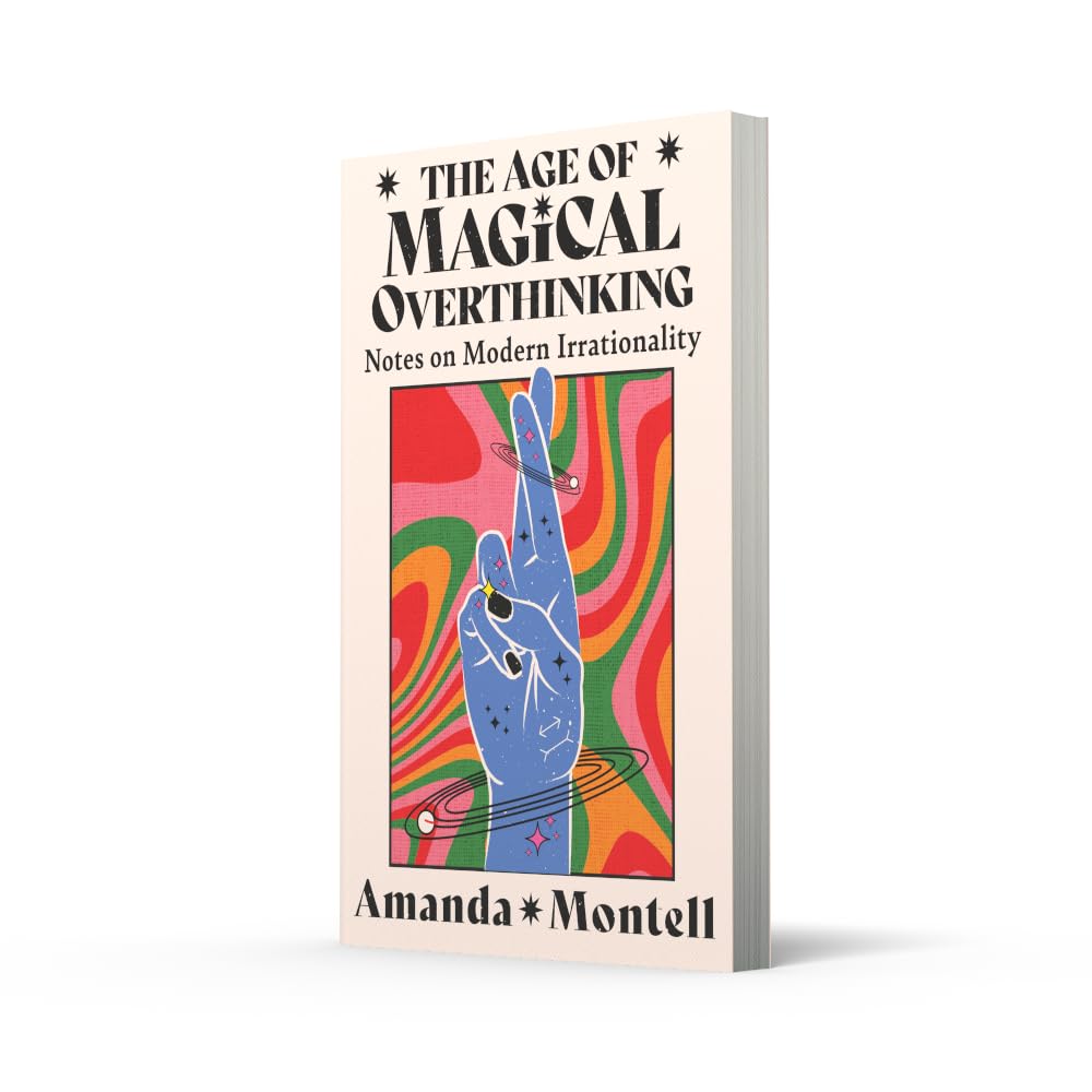 The Age of Magical Overthinking: Notes on Modern Irrationality