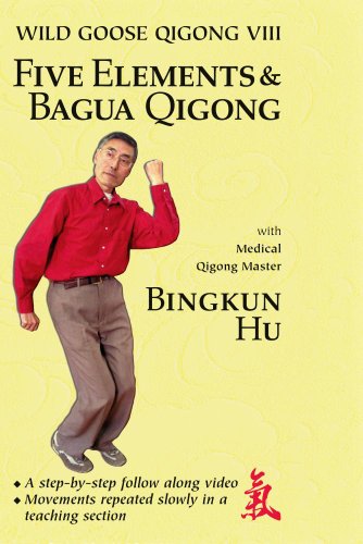 Wild Goose Qigong VIII - Five Elements and Bagua Qigong - Advanced Wild Goose Qigong VIII - Five Elements and Bagua Qigong - Advanced