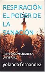 RESPIRACIÓN EL PODER DE LA SANACIÓN: RESPIRACIÓN CUANTICA UNIVERSAL