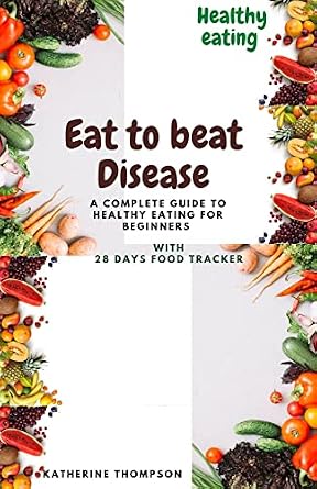 Amazon.com: Eat to beat disease : A complete guide to eating healthy ...