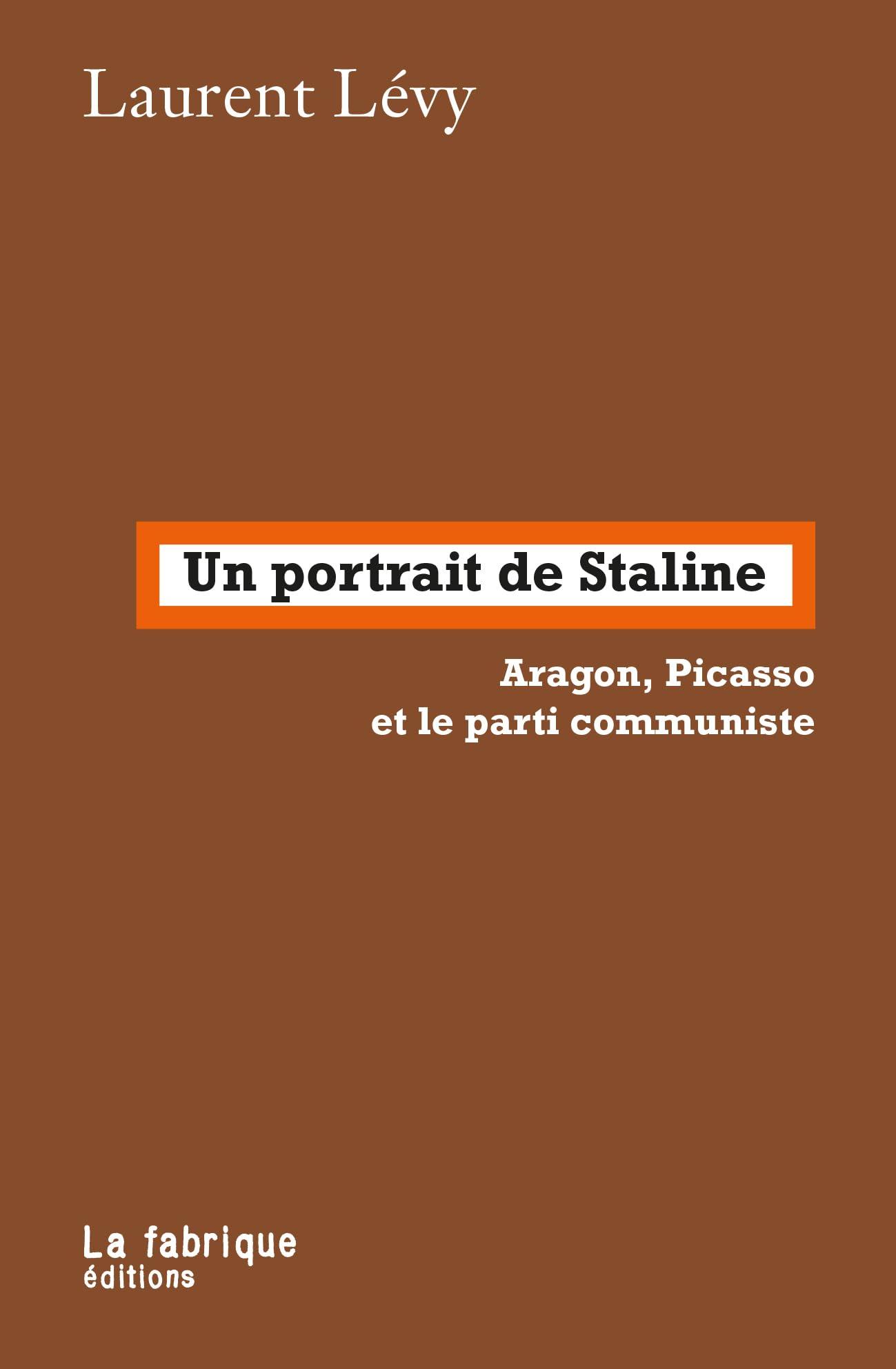 Un portrait de Staline: Aragon, Picasso et le parti communiste