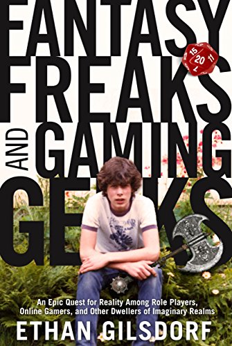 Fantasy Freaks and Gaming Geeks: An Epic Quest for Reality Among Role Players