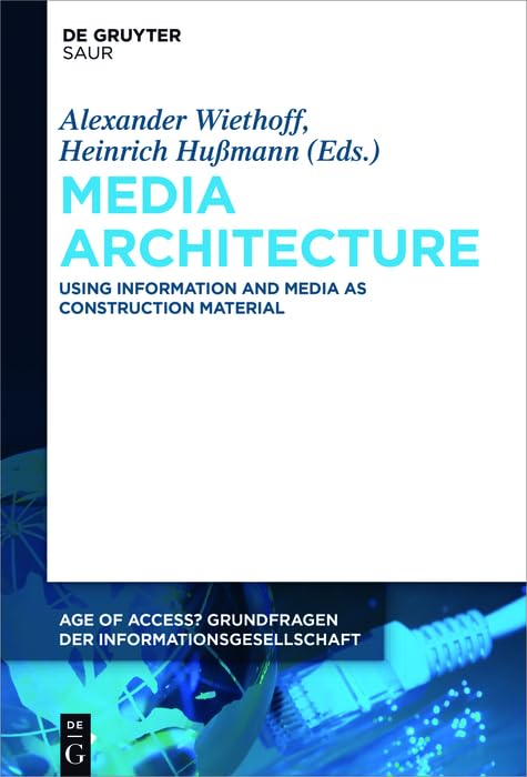 Media Architecture: Using Information and Media as Construction Material (Age of Access? Grundfragen der Informationsgesellschaft Book 8) (English Edition)