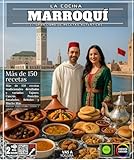 La Cocina marroquí: El Gran Libro de Recetas Auténticas - Más de 150 Recetas Tradicionales Detalladas y Variadas: Tajines, Cuscús, Pasteles, Ensaladas, Bebidas y Mucho Más