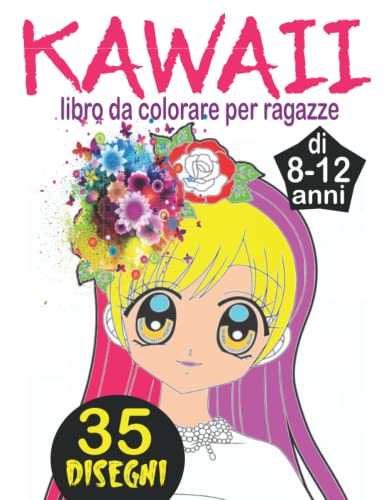 Kawaii libro da colorare per ragazze di 8-12 anni: Libro da colorare manga, kawaii, chibi e anime per ragazze, adolescenti e tween - libri da colorare kawaii