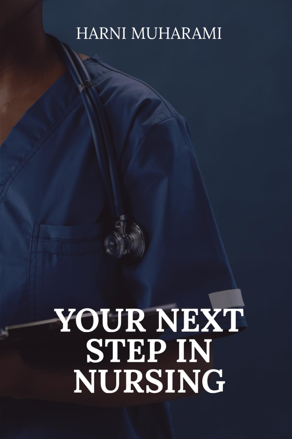 YOUR NEXT STEP IN NURSING: A Motivational, Practical Guide To Clinical, Academic, And Leadership Pathways Across NHS Bands
