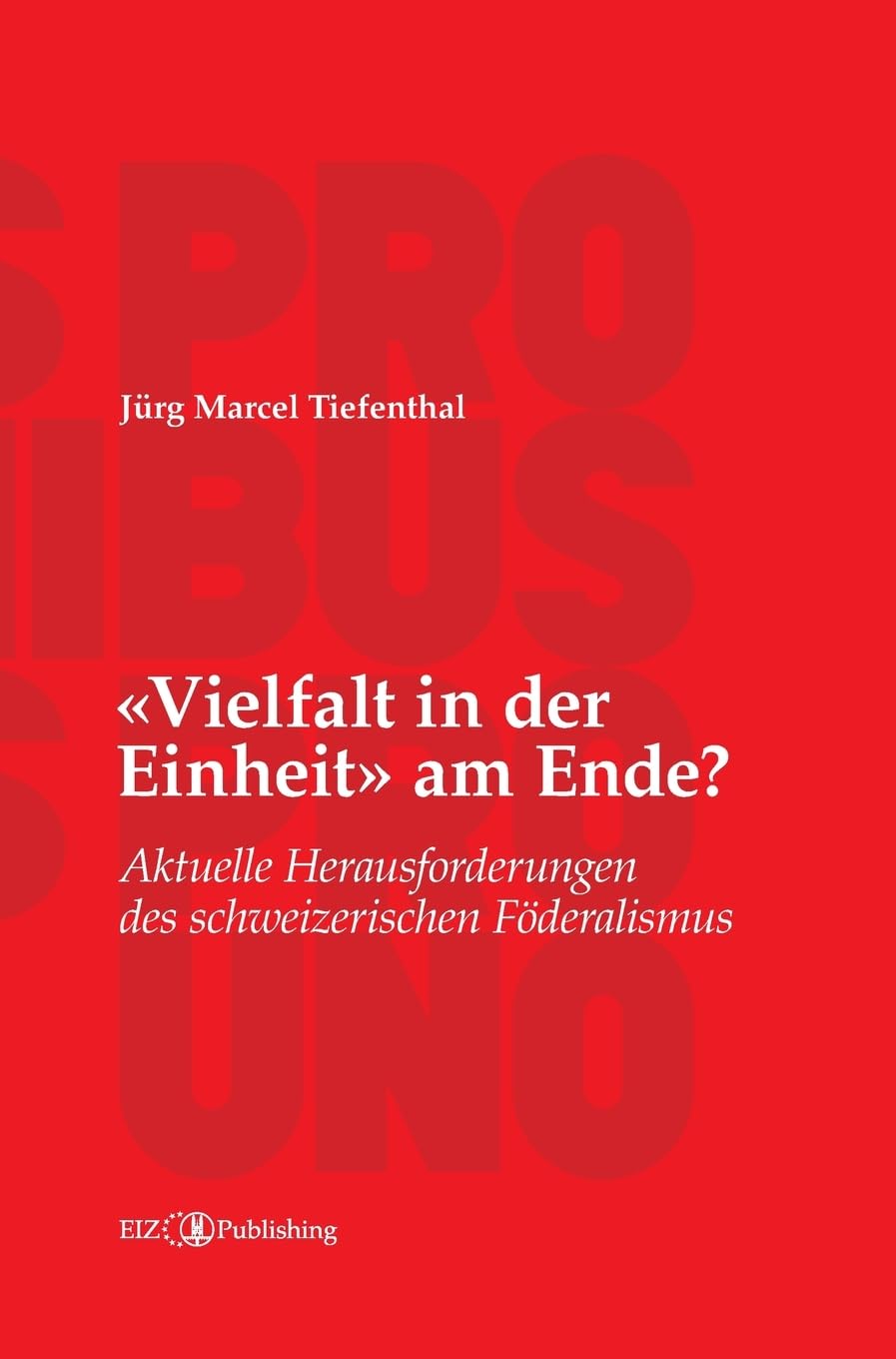 «Vielfalt in der Einheit» am Ende?: Aktuelle Herausforderungen des schweizerischen Föderalismus