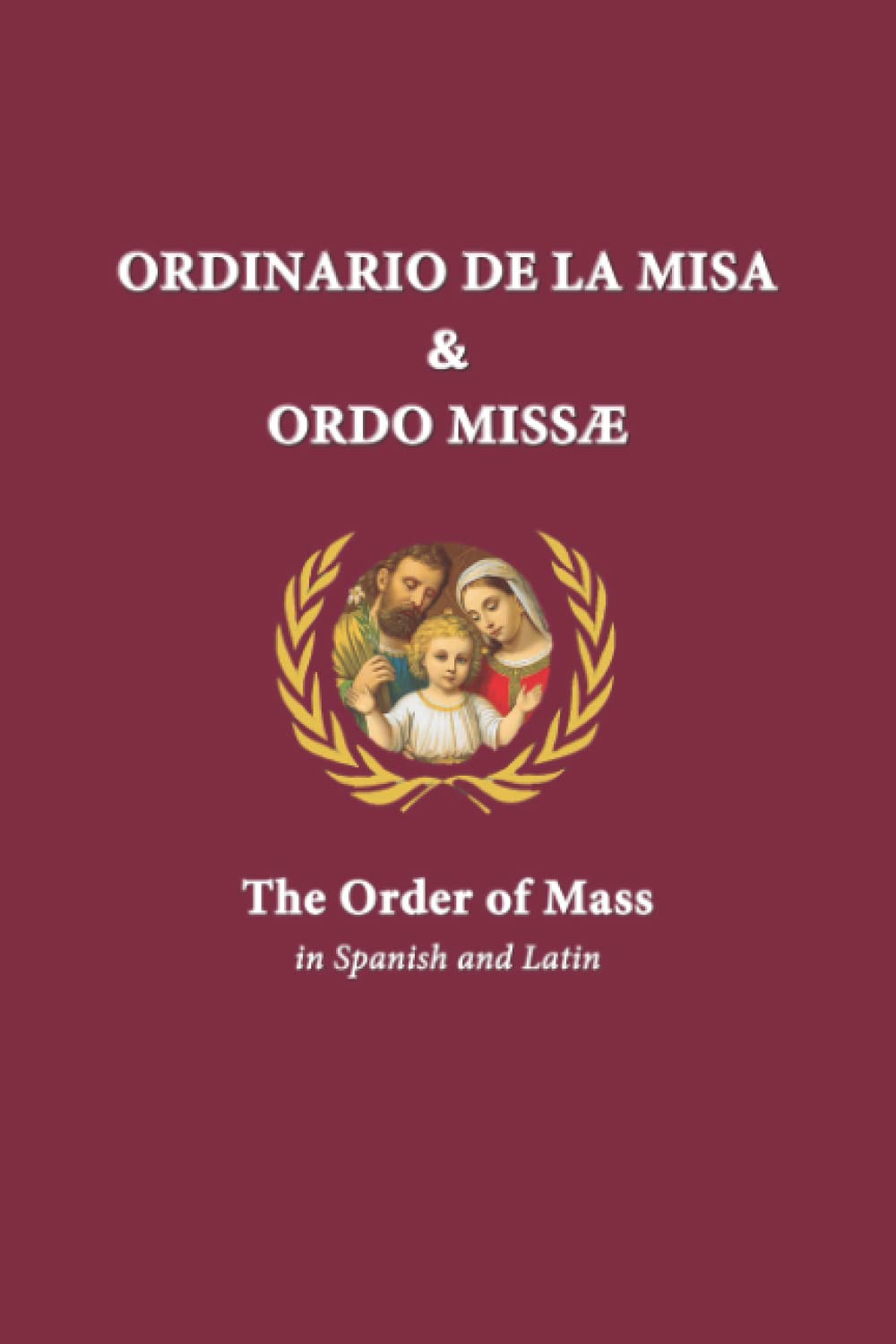 Ordinario De La Misa & Ordo Missæ: The Order of Mass in Spanish and Latin